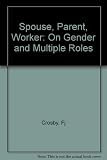 Spouse, parent, worker : on gender and multiple roles