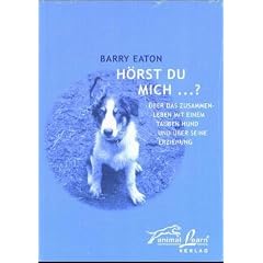 H�rst Du mich...?: �ber das Zusammenleben mit einem tauben Hund und �ber seine Erziehung
