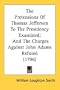 The Pretensions Of Thomas Jefferson To The Presidency Examined: And The Charges Against John Adams Refuted (1796)