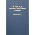 X-Ray Imaging Equipment: An Introduction by Euclid Seeram