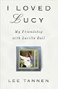 I Loved Lucy: My Friendship With Lucille Ball