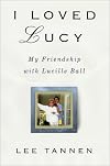 I Loved Lucy: My Friendship With Lucille Ball