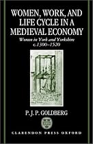 Women, Work, and Life Cycle in a Medieval Economy: Women in York and Yorkshire c.1300-1520 (Oxford University Press academic monograph reprints)
