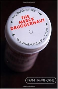 the merck druggernaut: the inside story of a pharmaceutical giant - fran hawthorne the merck druggernaut: the inside story of a pharmaceutical giant - fran hawthorne