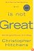 God Is Not Great: How Religion Poisons Everything