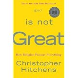 God Is Not Great: How Religion Poisons Everything