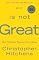 God Is Not Great: How Religion Poisons Everything