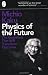 Physics of the Future: The Inventions That Will Transform Our Lives