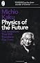 Physics of the Future: The Inventions That Will Transform Our Lives
