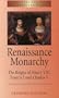 Renaissance Monarchy: The Reigns of Henry VIII, Francis I and Charles V (Reconstructions in Early Modern History)