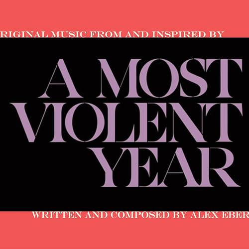 A Most Violent Year (Original Music From and Inspired By) Alex Ebert