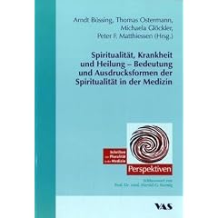 Spiritualit�t, Krankheit und Heilung - Bedeutung und Ausdrucksformen der Spiritualit�t in der Medizin