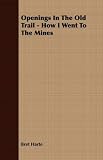 Openings in the Old Trail - How I Went to the Mines