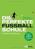 Produkt-Bild: Die perfekte Fu&szlig;ballschule: Athletik & Ern&auml;hrung