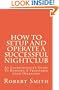 How to Setup and Operate a Successful Nightclub: An Entrepreneur's Guide to Running a Profitable Club Operation