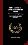 Hill's Manual of Social and Business Forms: A Guide to Correct Writing Showing How to Express Written Thought Plainly, Rapidly, Elegantly and Correctl