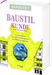 Baustilkunde: Das Standardwerk zur europ�ischen Baukunst von der Antike bis zur Gegenwart