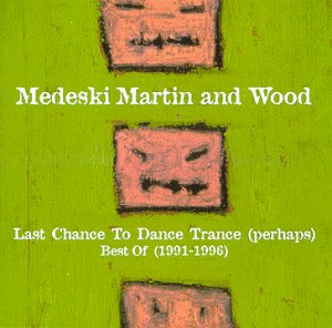 Medeski Martin And Wood - Last Chance to Dance Trance (perhaps): Best of 1991-1996 - Zortam Music