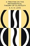 Treatise on the Mathematical Theory of Elasticity (Dover Books on Physics & Chemistry)