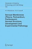 Serosal Membranes (Pleura, Pericardium, Peritoneum): Normal Structure, Development and Experimental Pathology (Advances in Anatomy, Embryology and Cell ... in Anatomy, Embryology and Cell Biology)