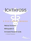 Ichthyosis - A Medical Dictionary, Bibliography, and Annotated Research Guide to Internet References