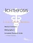 Ichthyosis - A Medical Dictionary, Bibliography, and Annotated Research Guide to Internet References