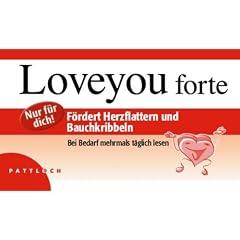 Loveyou forte: F�rdert Herzflattern und Bauchkribbeln. Nur f�r dich! Bei Bedarf mehrmals t�glich lesen