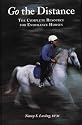 Go the Distance: The Complete Resource for Endurance Horses: Complete Resource for Endurance Riding