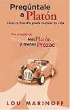 Preguntale a Platon: Como la filosofia puede cambiar tu vida