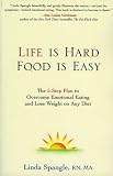 Life Is Hard, Food Is Easy: The 5-Step Plan to Overcome Emotional Eating and Lose Weight on Any Diet