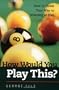 How Would You Play This?