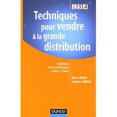 Techniques pour vendre � la grande distribution : M�thodes leviers d'efficacit� erreurs � �viter