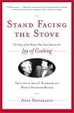 Stand Facing The Stove : The Story Of The Women Who Gave  America The Joy Of Cooking
