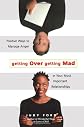 Getting over Getting Mad: Positive Ways to Manage Anger in Your Most Important Relationships
