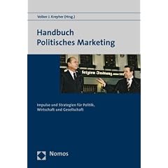 Handbuch Politisches Marketing. Impulse und Strategien f�r Politik, Wirtschaft und Gesellschaft