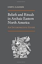 Beliefs and Rituals in Archaic Eastern North America: An Interpretive Guide Beliefs and Rituals in Archaic Eastern North America: An Interpretive Guide