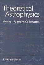 Theoretical Astrophysics: Astrophysical Processes Vol 1 (Theoretical Astrophysics)