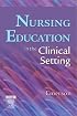 Nursing Education in the Clinical Setting (Nursing Education)