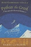 Extraordinary Voyage of Pytheas the Greek : The Man Who Discovered Britain
