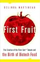 First Fruit: The Creation of the Flavr Savr Tomato and the Birth of Biotech Foods