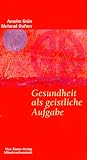 Gesundheit als geistliche Aufgabe