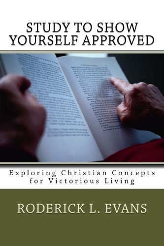 Study to Show Yourself Approved: Exploring Christian Concepts for Victorious Living