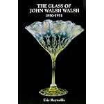 The Glass of John Walsh Walsh 1850-1951 book cover
