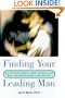 Finding Your Leading Man: How to Create Male-to-Male Intimacy and Make Your Relationship a Blockbuster