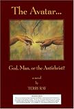 The Avatar . . . God, Man, or the Antichrist?