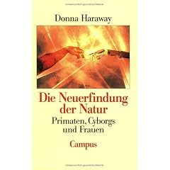 Die Neuerfindung der Natur. Primaten, Cyborgs und Frauen.