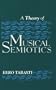 A Theory of Musical Semiotics (Advances in Semiotics)