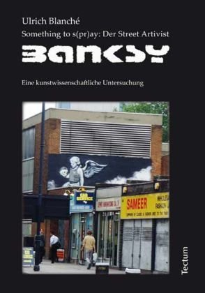 Produkt-Bild: Something to s(pr)ay: Der Street Artivist Banksy: Eine kunstwissenschaftliche Untersuchung