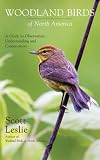 Woodland Birds of North America: A Guide to Observation, Understanding and Conservation