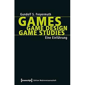 Games | Game Design | Game Studies: Eine Einführung (Edition Medienwissenschaft)